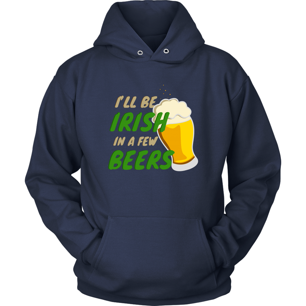 I'll Be Irish In A Few Beers St. Patrick's Day Funny Unisex Hoodie
