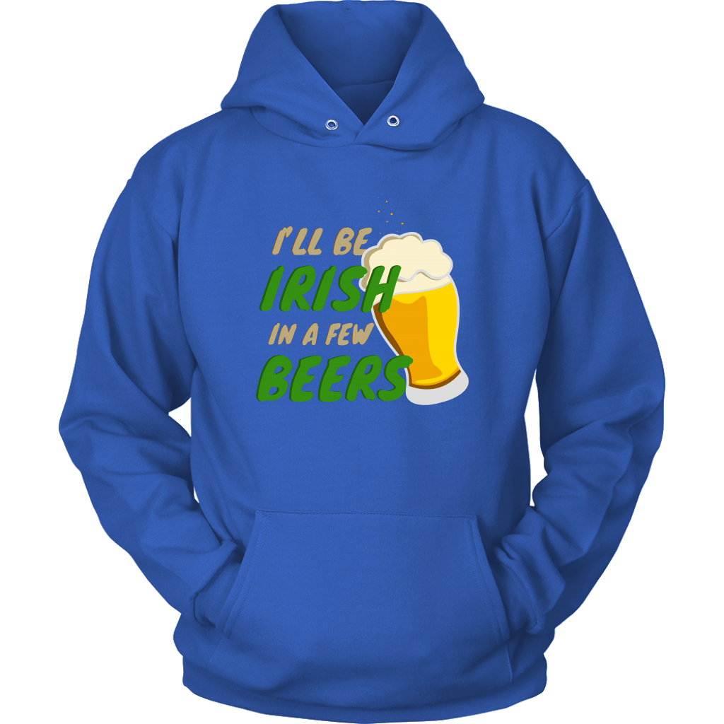 I'll Be Irish In A Few Beers St. Patrick's Day Funny Unisex Hoodie