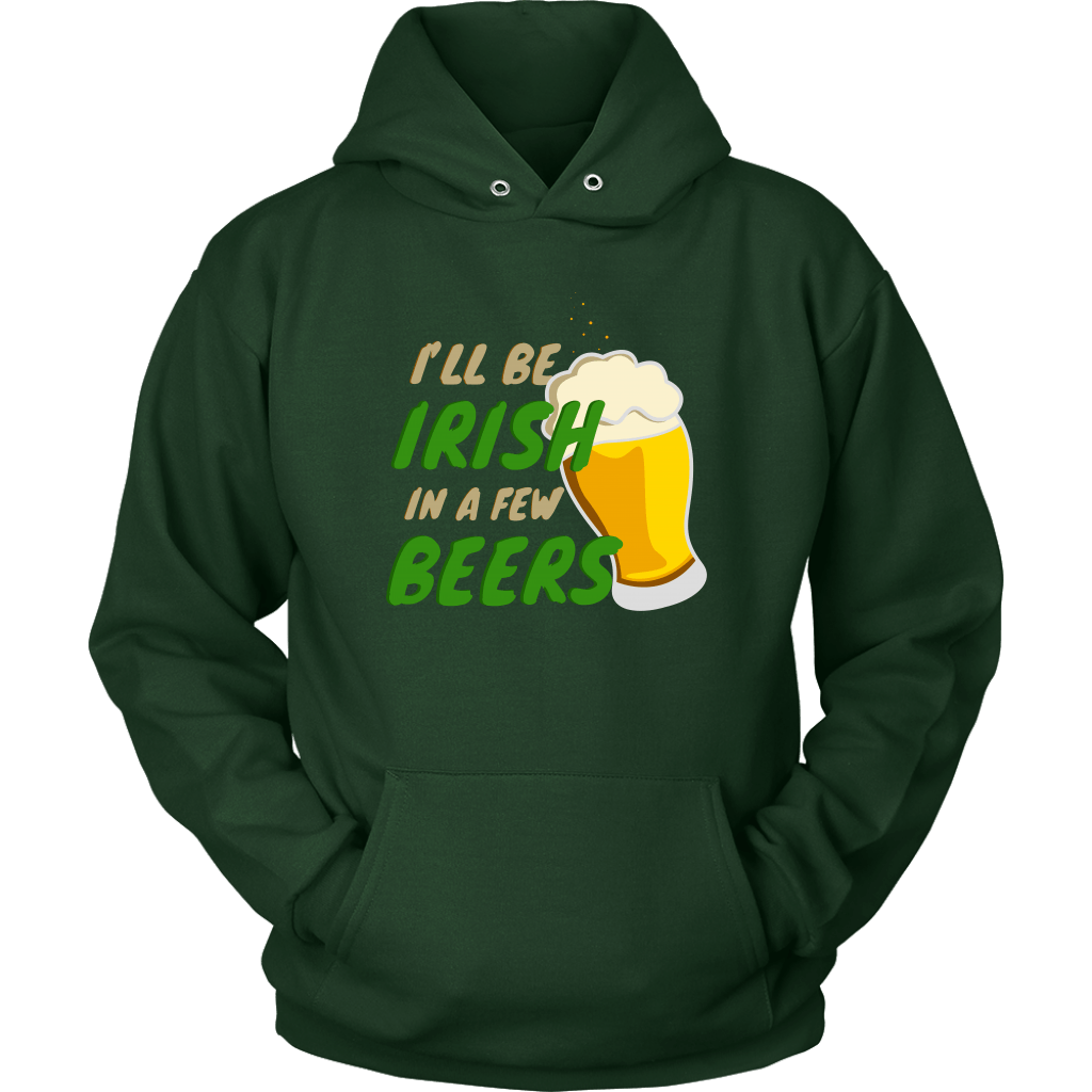 I'll Be Irish In A Few Beers St. Patrick's Day Funny Unisex Hoodie