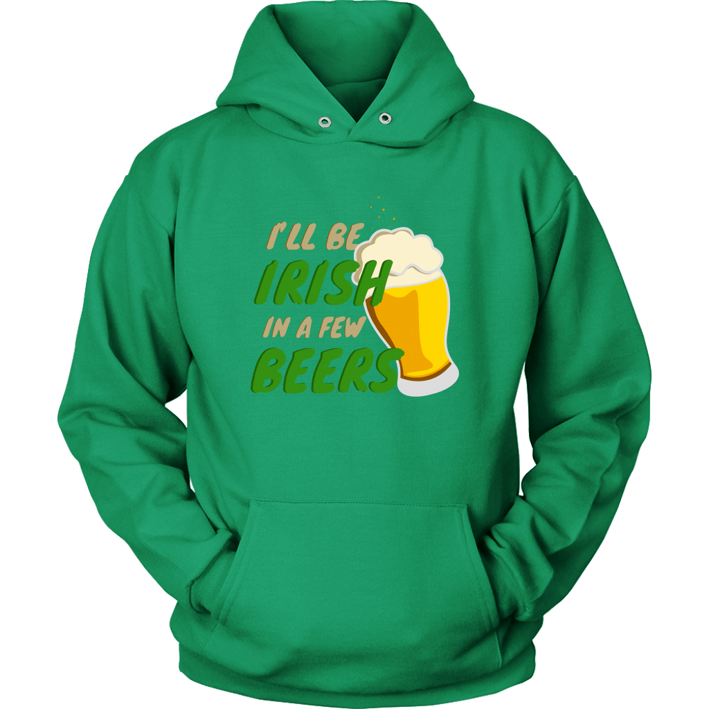 I'll Be Irish In A Few Beers St. Patrick's Day Funny Unisex Hoodie
