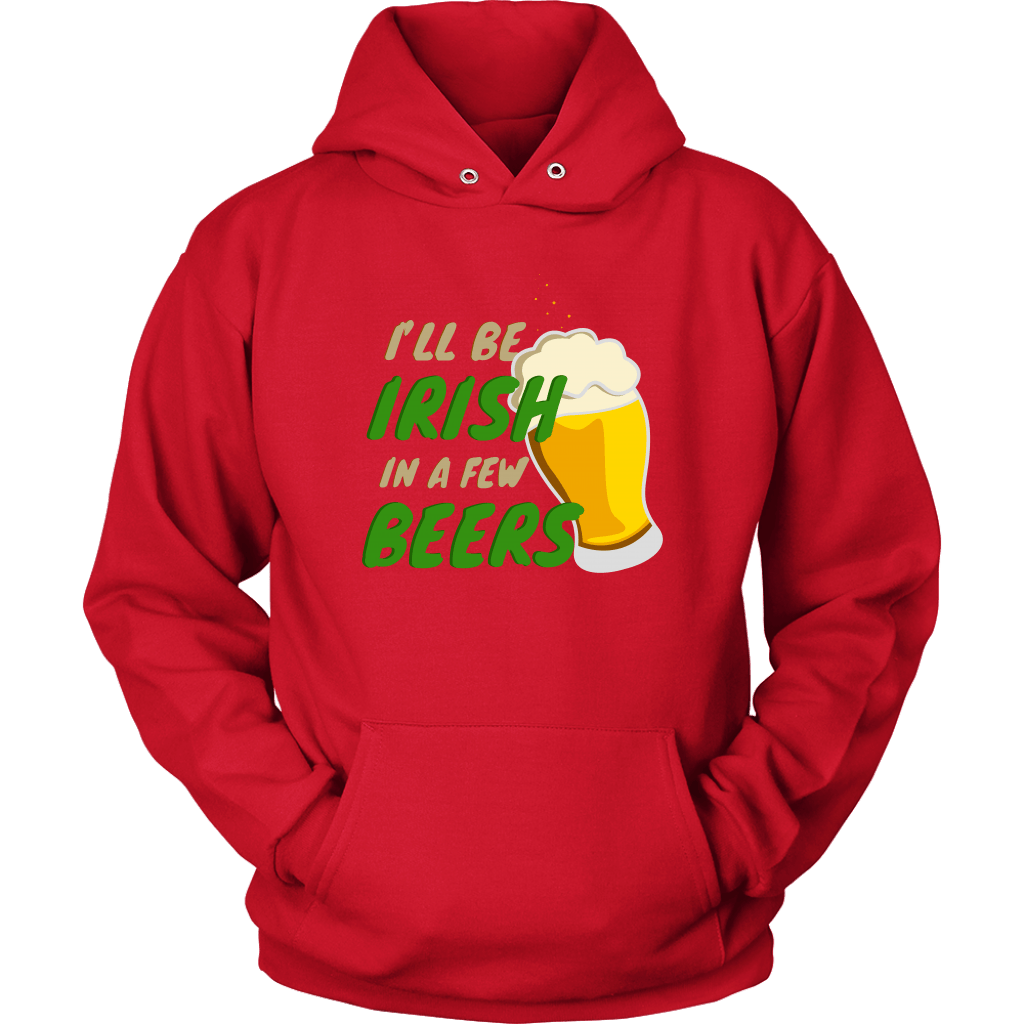 I'll Be Irish In A Few Beers St. Patrick's Day Funny Unisex Hoodie