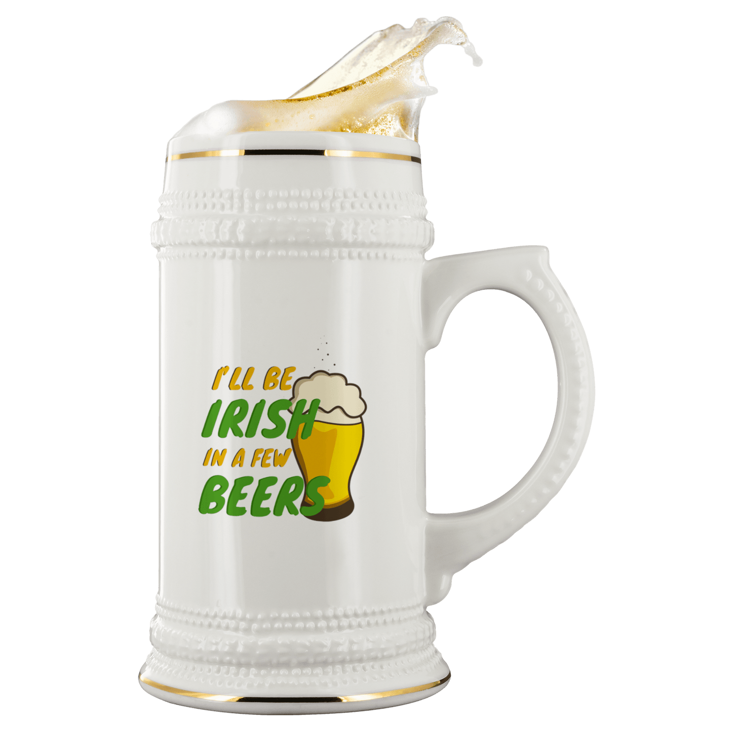 I'll Be Irish In A Few Beers 22oz Ceramic Beer Stein