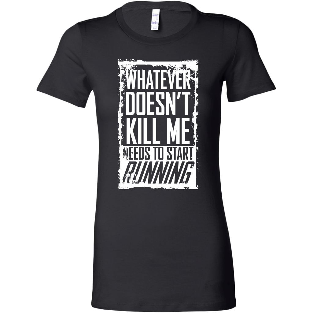 What Doesn't Kill Me Women's T-Shirt