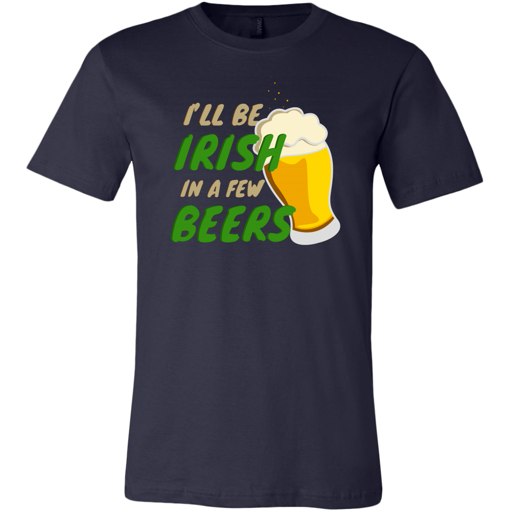 I'll Be Irish In A Few Beers St. Patrick's Day Funny T-shirt