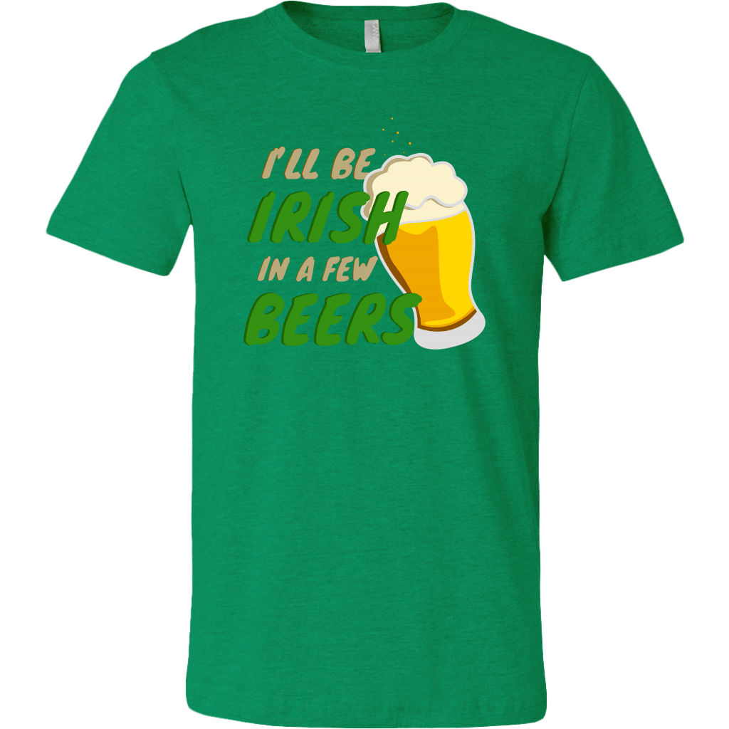 I'll Be Irish In A Few Beers St. Patrick's Day Funny T-shirt