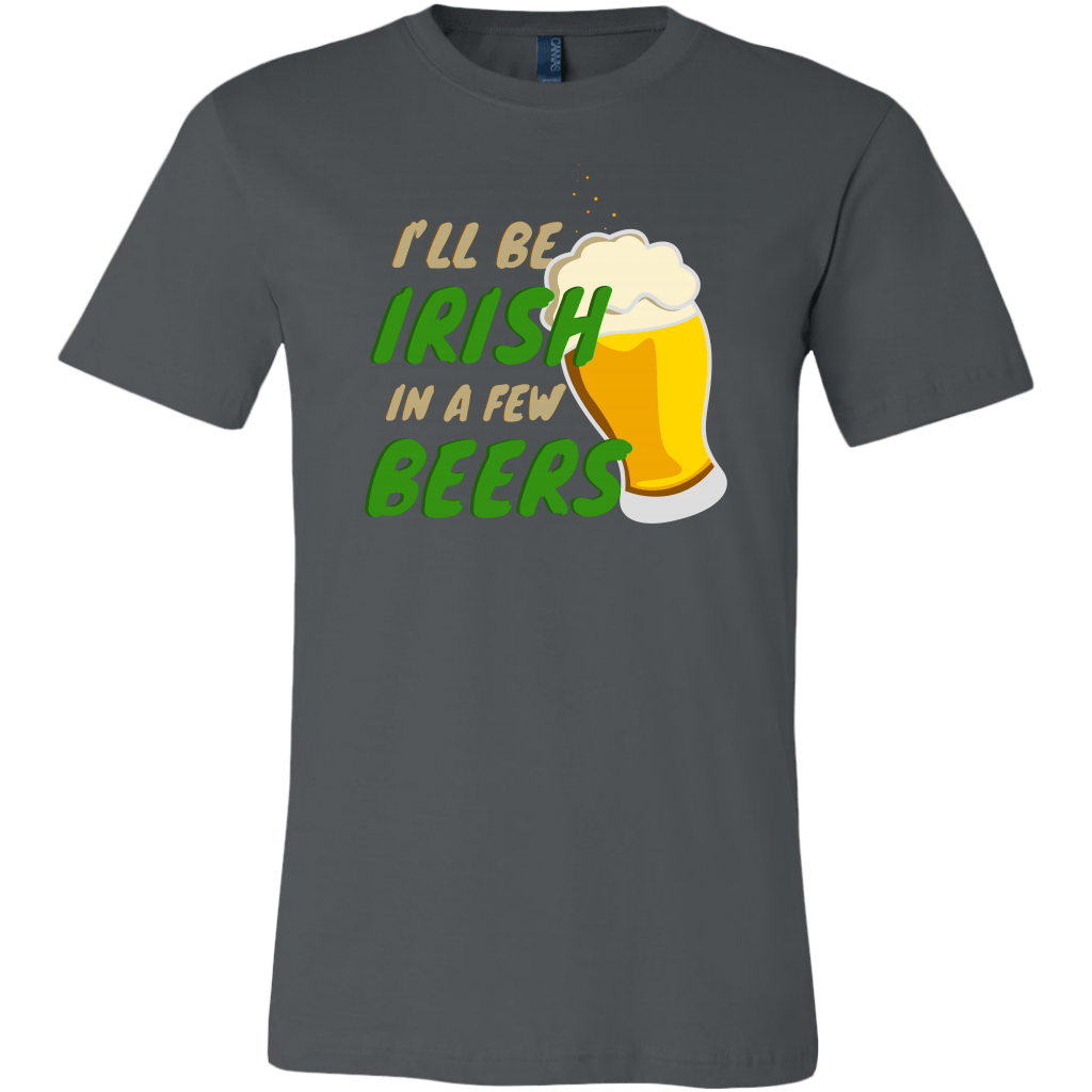 I'll Be Irish In A Few Beers St. Patrick's Day Funny T-shirt