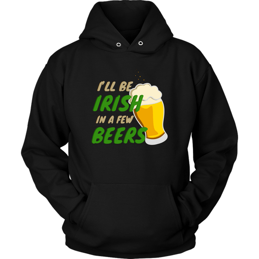 I'll Be Irish In A Few Beers St. Patrick's Day Funny Unisex Hoodie