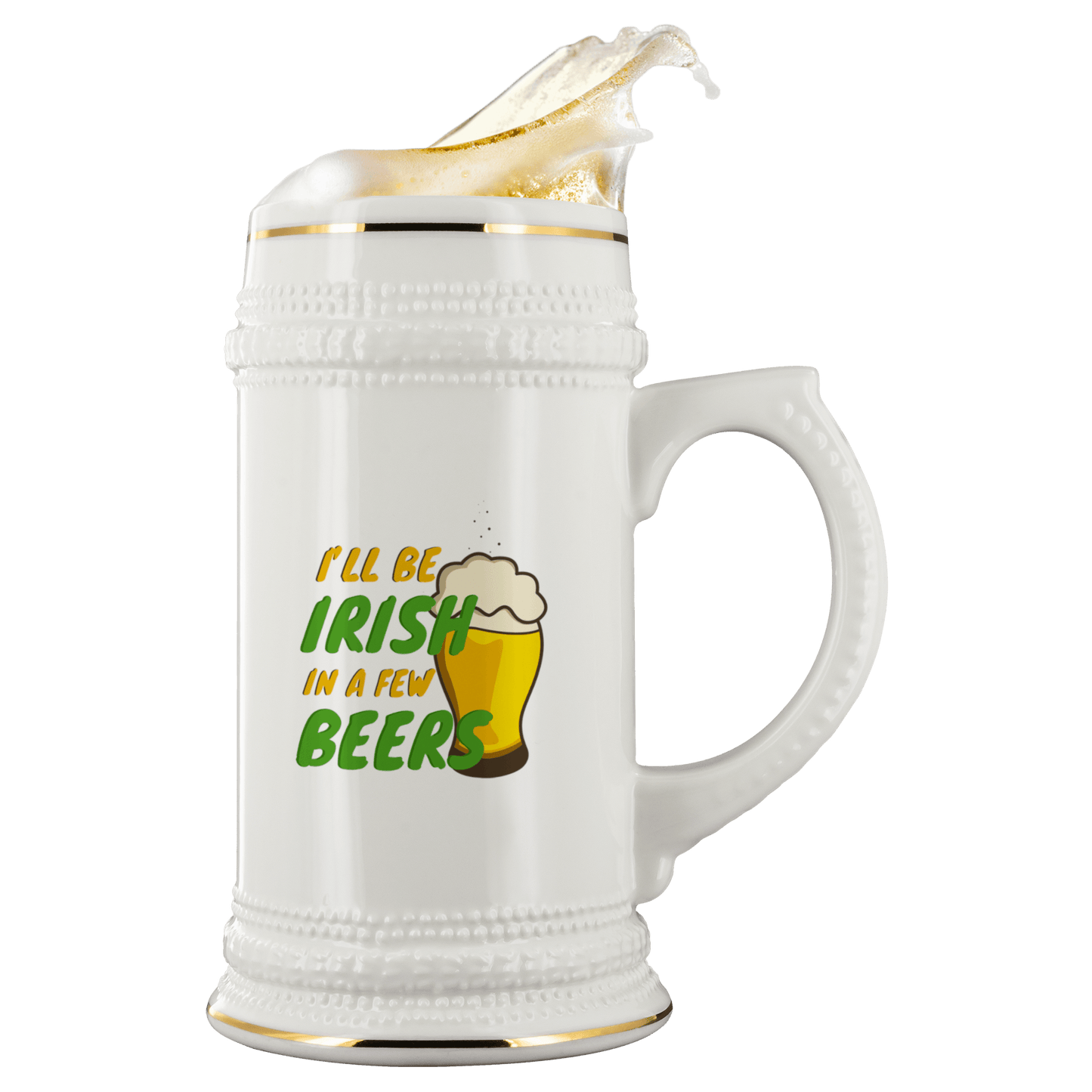 I'll Be Irish In A Few Beers 22oz Ceramic Beer Stein