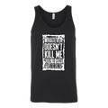 What Doesn't Kill Me.... Tank Top