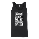 What Doesn't Kill Me.... Tank Top