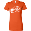 If It Ain't Broke, Fix It Till It Is Women's T-shirt