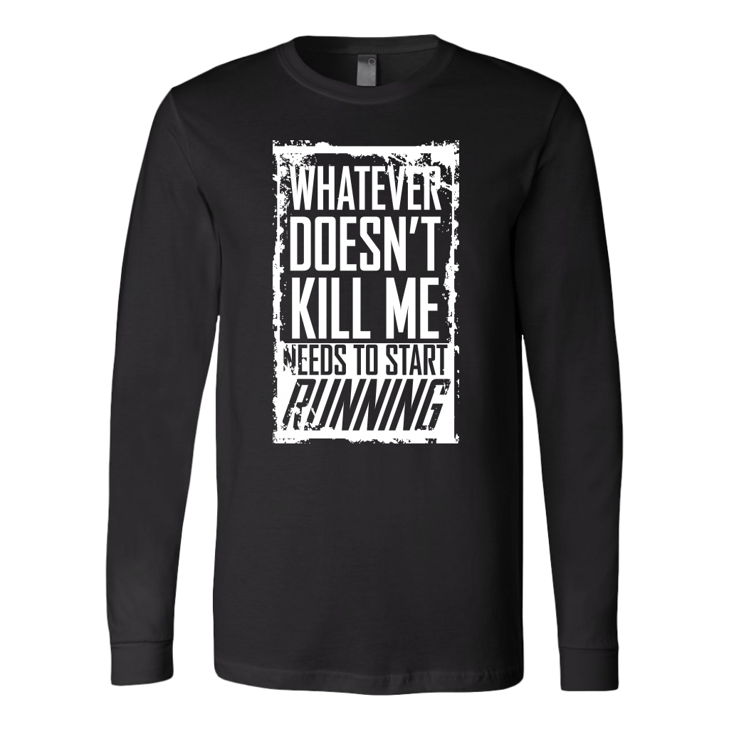 What Doesn't Kill Me.... Long Sleeve