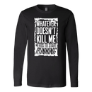 What Doesn't Kill Me.... Long Sleeve