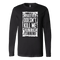 What Doesn't Kill Me.... Long Sleeve