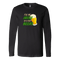 I'll Be Irish In A Few Beers St. Patrick's Day Funny Long Sleeve