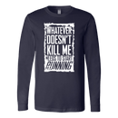 What Doesn't Kill Me.... Long Sleeve