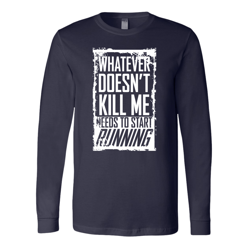 What Doesn't Kill Me.... Long Sleeve