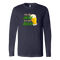 I'll Be Irish In A Few Beers St. Patrick's Day Funny Long Sleeve