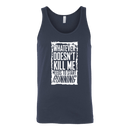 What Doesn't Kill Me.... Tank Top