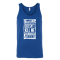 What Doesn't Kill Me.... Tank Top