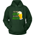 I'll Be Irish In A Few Beers St. Patrick's Day Funny Unisex Hoodie