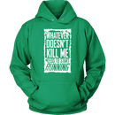 What Doesn't Kill Me...Unisex Hoodie