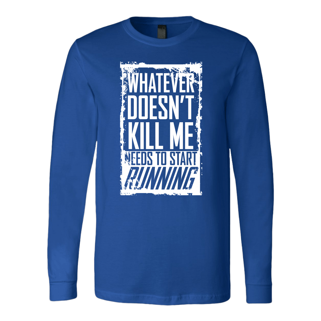 What Doesn't Kill Me.... Long Sleeve