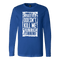 What Doesn't Kill Me.... Long Sleeve