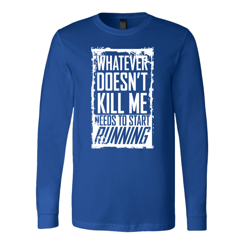 What Doesn't Kill Me.... Long Sleeve