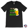 I'll Be Irish In A Few Beers St. Patrick's Day Funny T-shirt