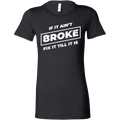 If It Ain't Broke, Fix It Till It Is Women's T-shirt
