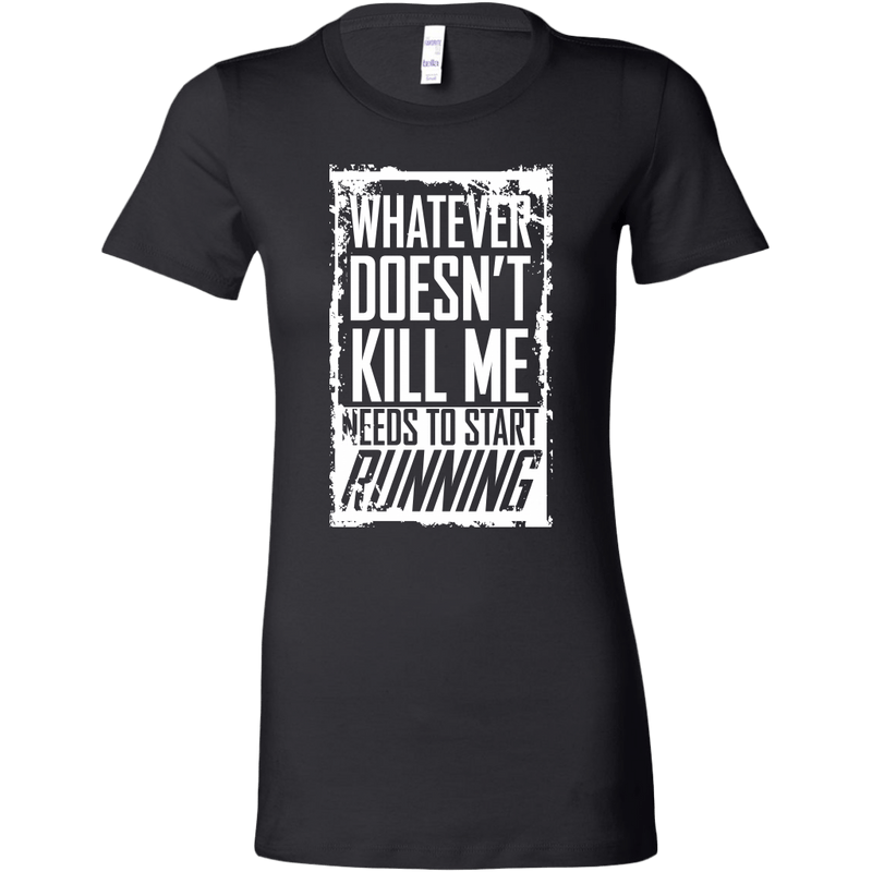 What Doesn't Kill Me Women's T-Shirt