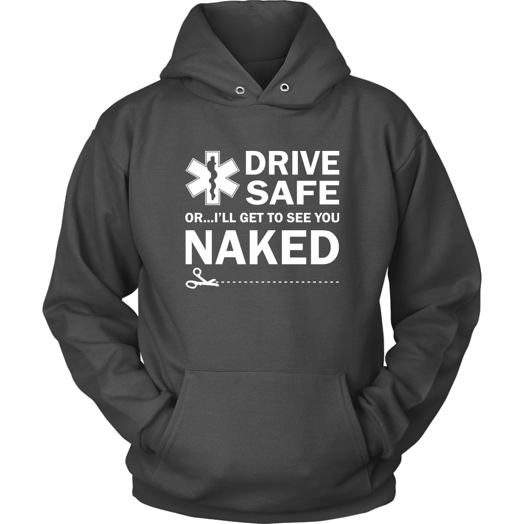 Drive Safe...or I'll Get to See You Naked EMT Unisex Hoodie