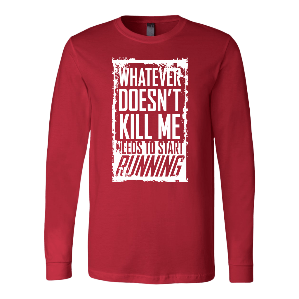 What Doesn't Kill Me.... Long Sleeve