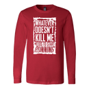 What Doesn't Kill Me.... Long Sleeve