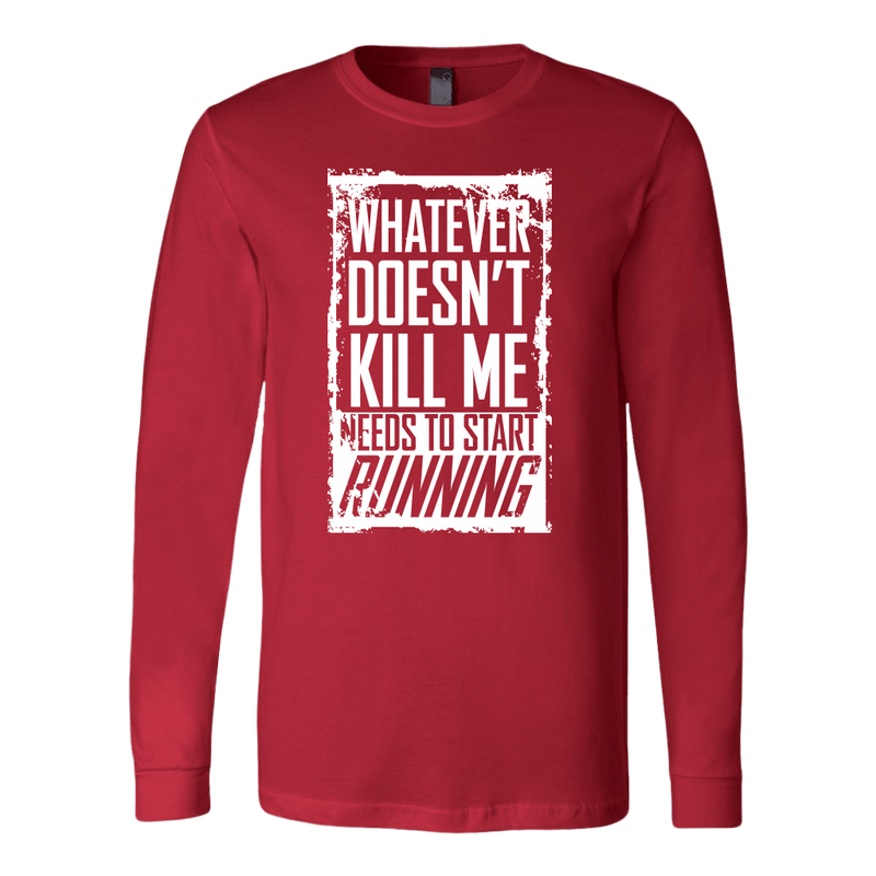 What Doesn't Kill Me.... Long Sleeve