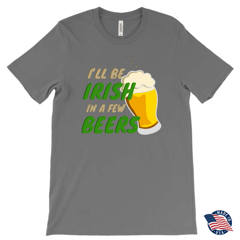 I'll Be Irish In A Few Beers St. Patrick's Day Funny T-shirt
