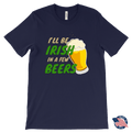 I'll Be Irish In A Few Beers St. Patrick's Day Funny T-shirt
