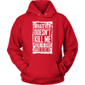 What Doesn't Kill Me...Unisex Hoodie