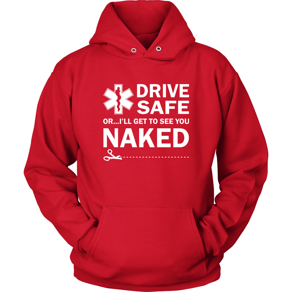Drive Safe...or I'll Get to See You Naked EMT Unisex Hoodie