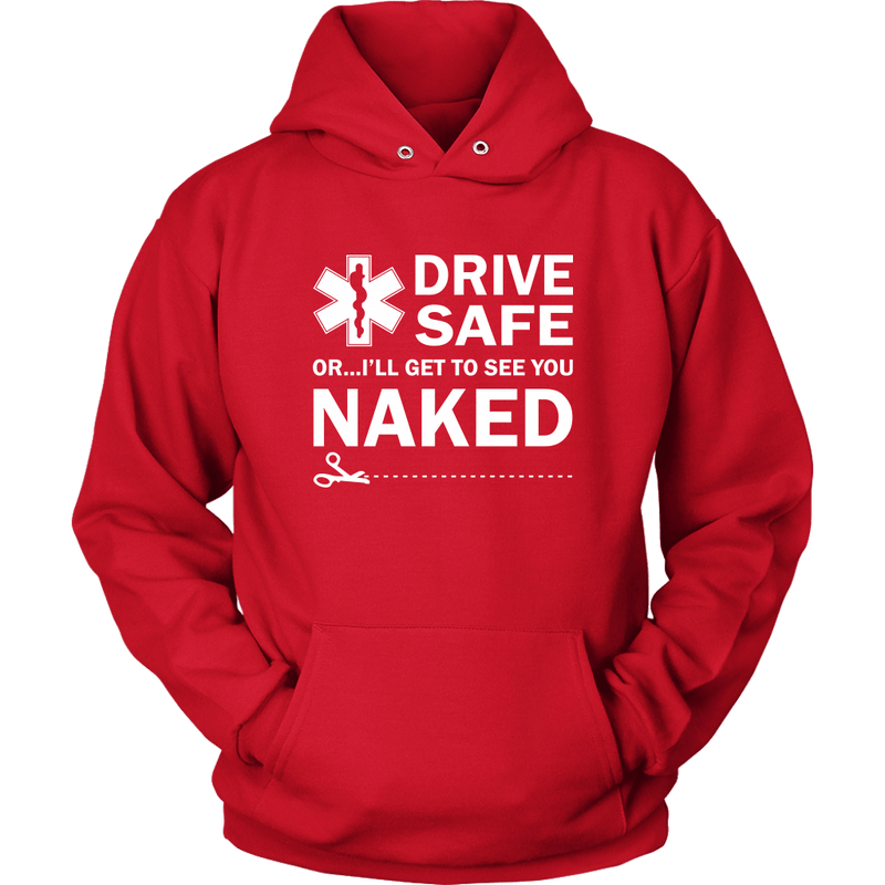Drive Safe...or I'll Get to See You Naked EMT Unisex Hoodie