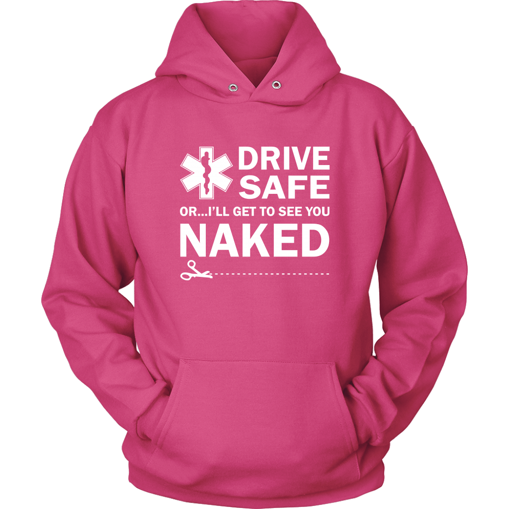 Drive Safe...or I'll Get to See You Naked EMT Unisex Hoodie