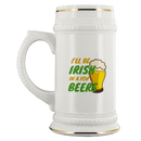 I'll Be Irish In A Few Beers 22oz Ceramic Beer Stein