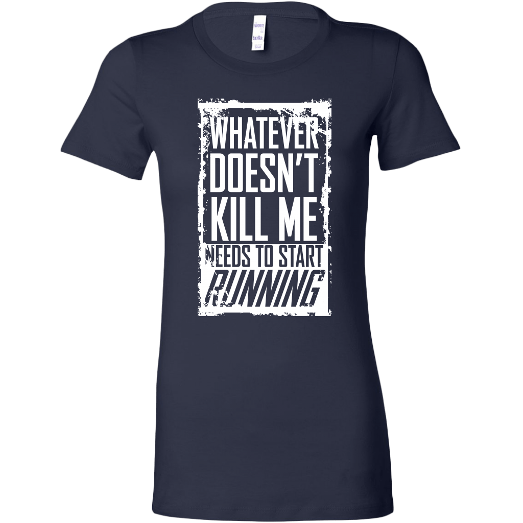 What Doesn't Kill Me Women's T-Shirt